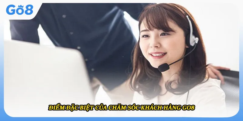 Điểm đặc biệt của chăm sóc khách hàng go8