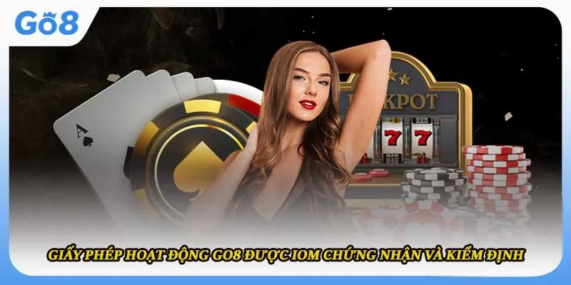 Giấy phép hoạt động Go8 được IOM chứng nhận và kiểm định